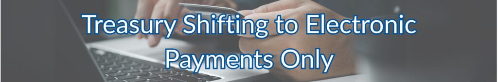Treasury Shifting to Electronic Payments Only